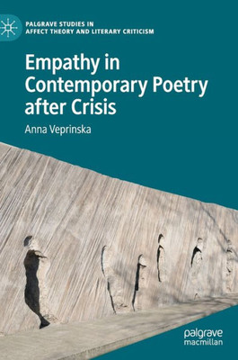 Empathy In Contemporary Poetry After Crisis (Palgrave Studies In Affect Theory And Literary Criticism)