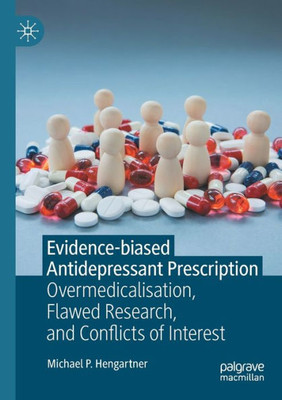 Evidence-Biased Antidepressant Prescription: Overmedicalisation, Flawed Research, And Conflicts Of Interest