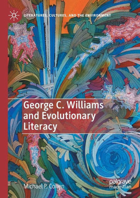 George C. Williams And Evolutionary Literacy (Literatures, Cultures, And The Environment)