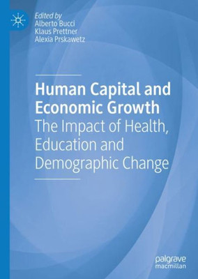 Human Capital And Economic Growth: The Impact Of Health, Education And Demographic Change