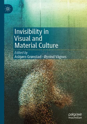 Invisibility In Visual And Material Culture