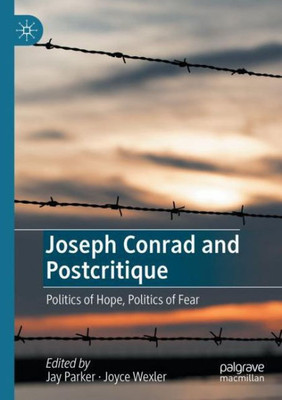 Joseph Conrad And Postcritique: Politics Of Hope, Politics Of Fear