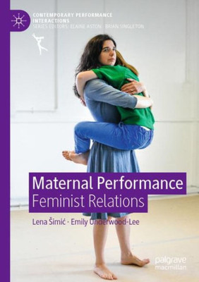 Maternal Performance: Feminist Relations (Contemporary Performance Interactions)