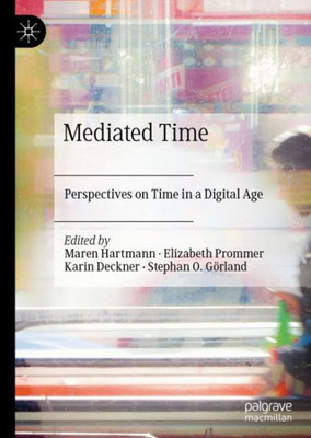 Mediated Time: Perspectives On Time In A Digital Age