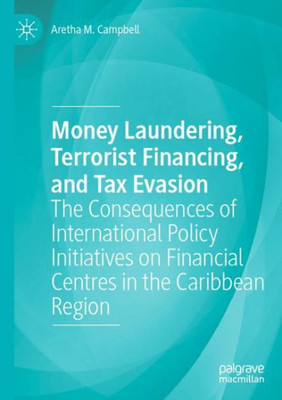Money Laundering, Terrorist Financing, And Tax Evasion: The Consequences Of International Policy Initiatives On Financial Centres In The Caribbean Region