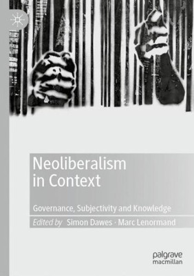 Neoliberalism In Context: Governance, Subjectivity And Knowledge