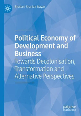 Political Economy Of Development And Business: Towards Decolonisation, Transformation And Alternative Perspectives