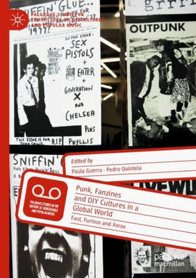 Punk, Fanzines And Diy Cultures In A Global World: Fast, Furious And Xerox (Palgrave Studies In The History Of Subcultures And Popular Music)