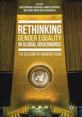 Rethinking Gender Equality In Global Governance: The Delusion Of Norm Diffusion