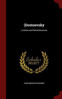 (Dostoevsky: ) Letters And Reminiscences