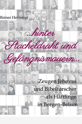 ... Hinter Stacheldraht Und Gefängnismauern ...: Zeugen Jehovas Und Bibelforscher Als Häftlinge In Bergen-Belsen (German Edition)