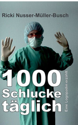 1000 Schlucke Täglich: Eine Logopädin Erzählt (German Edition)