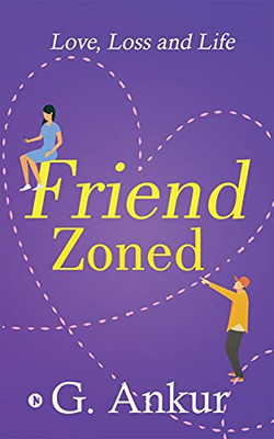 Friendzoned: Love, Loss And Life