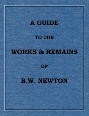 A Guide To The Works And Remains Of Benjamin Wills Newton