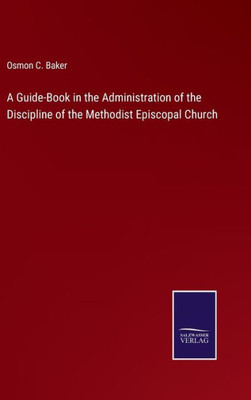 A Guide-Book In The Administration Of The Discipline Of The Methodist Episcopal Church