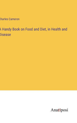 A Handy Book On Food And Diet, In Health And Disease
