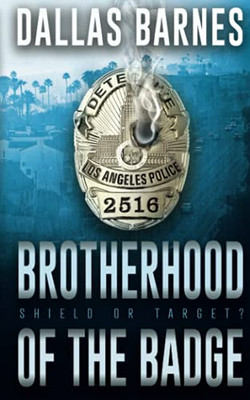 Brotherhood Of The Badge: A Contemporary Lapd Action Novel