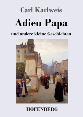 Adieu Papa: Und Andere Kleine Geschichten (German Edition)