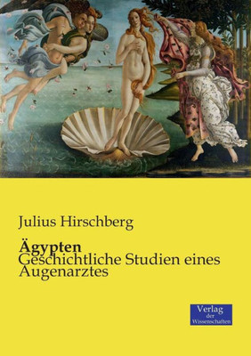 Ägypten: Geschichtliche Studien Eines Augenarztes (German Edition)