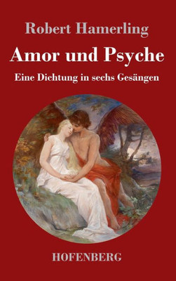 Amor Und Psyche: Eine Dichtung In Sechs Gesängen (German Edition)