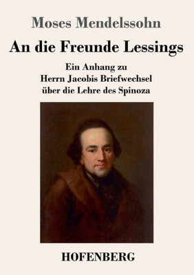 An Die Freunde Lessings: Ein Anhang Zu Herrn Jacobis Briefwechsel Über Die Lehre Des Spinoza (German Edition)
