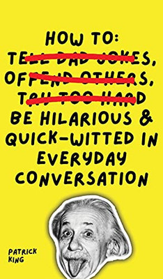 How To Be Hilarious And Quick-Witted In Everyday Conversation (Hardcover)