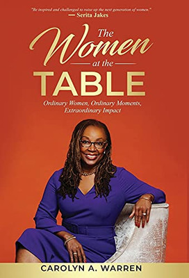 The Women At The Table: Ordinary Women, Ordinary Moments, Extraordinary Impact (Hardcover)