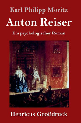 Anton Reiser (Großdruck): Ein Psychologischer Roman (German Edition)