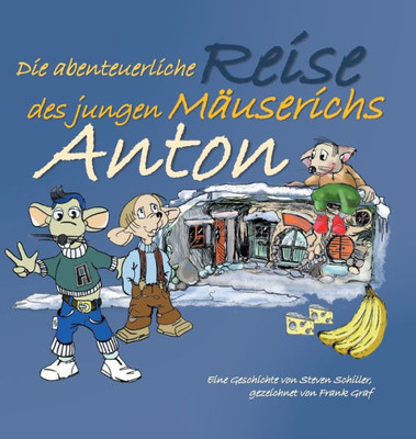 Anton: Die Abenteuerliche Reise Des Jungen Mäuserichs (German Edition)