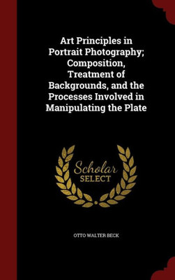 Art Principles In Portrait Photography; Composition, Treatment Of Backgrounds, And The Processes Involved In Manipulating The Plate