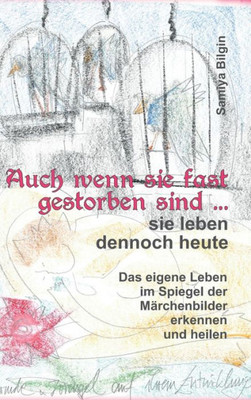 Auch Wenn Sie Fast Gestorben Sind ... Sie Leben Dennoch Heute (German Edition)