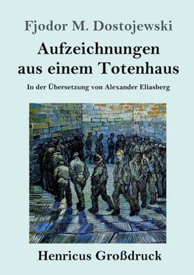 Aufzeichnungen Aus Einem Totenhaus (Großdruck): In Der Übersetzung Von Alexander Eliasberg (German Edition)