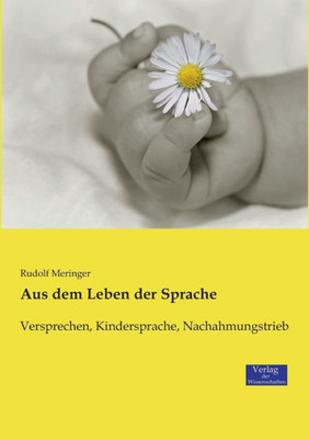 Aus Dem Leben Der Sprache: Versprechen, Kindersprache, Nachahmungstrieb (German Edition)