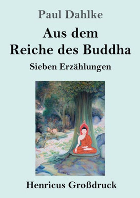 Aus Dem Reiche Des Buddha (Großdruck): Sieben Erzählungen (German Edition)