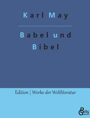 Babel Und Bibel: Arabische Fantasien In Zwei Akten (German Edition)