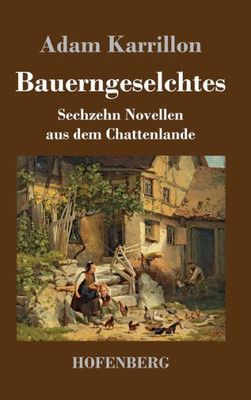 Bauerngeselchtes: Sechzehn Novellen Aus Dem Chattenlande (German Edition)