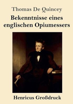 Bekenntnisse Eines Englischen Opiumessers (Großdruck) (German Edition)