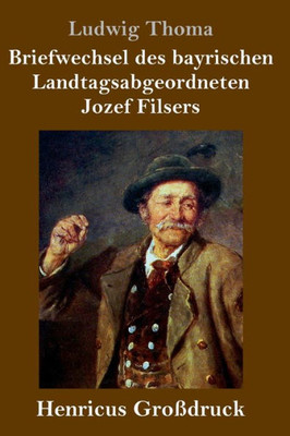 Briefwechsel Des Bayrischen Landtagsabgeordneten Jozef Filsers (Großdruck) (German Edition)