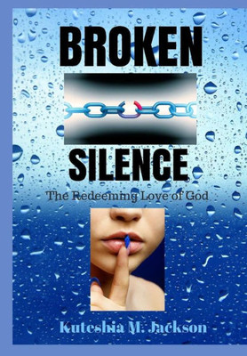 Broken Silence: The Redeeming Love Of God