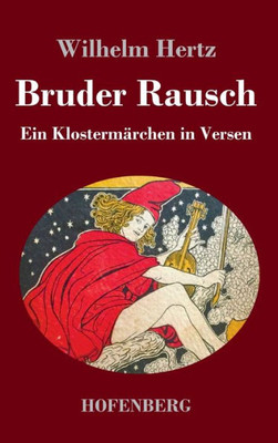 Bruder Rausch: Ein Klostermärchen In Versen (German Edition)
