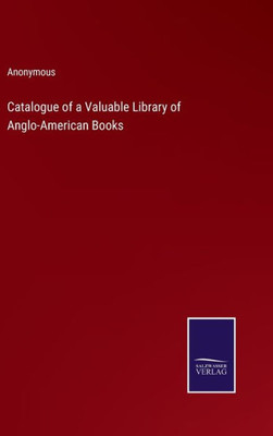 Catalogue Of A Valuable Library Of Anglo-American Books