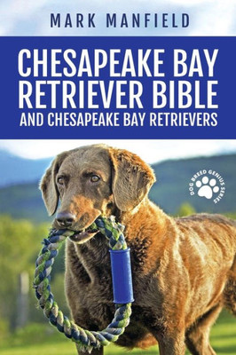 Chesapeake Bay Retriever Bible And Chesapeake Bay Retrievers: Your Perfect Chesapeake Bay Retriever Guide Chesapeake Bay Retrievers, Chesapeake Bay ... Size, Nutrition, Health, History, & More!