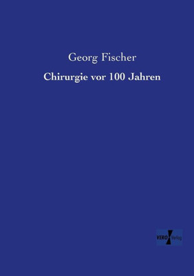 Chirurgie Vor 100 Jahren (German Edition)