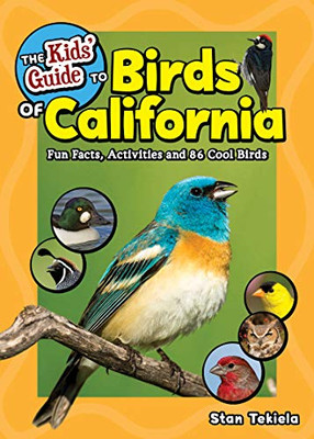 The Kids' Guide To Birds Of California: Fun Facts, Activities And 86 Cool Birds (Birding Children'S Books)