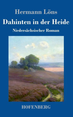 Dahinten In Der Heide: Niedersächsischer Roman (German Edition)