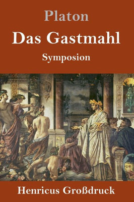Das Gastmahl (Großdruck): (Symposion) (German Edition)