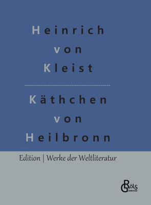 Das Käthchen Von Heilbronn: Die Feuerprobe (German Edition)