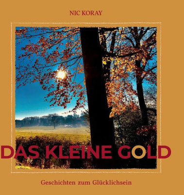 Das Kleine Gold: Geschichten Zum Glücklichsein (German Edition)