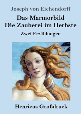 Das Marmorbild / Die Zauberei Im Herbste (Großdruck): Zwei Erzählungen (German Edition)