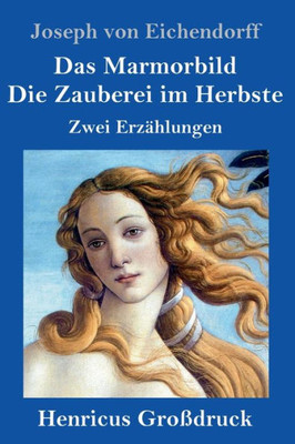 Das Marmorbild / Die Zauberei Im Herbste (Großdruck): Zwei Erzählungen (German Edition)